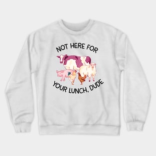 Not here for your lunch dude Crewneck Sweatshirt